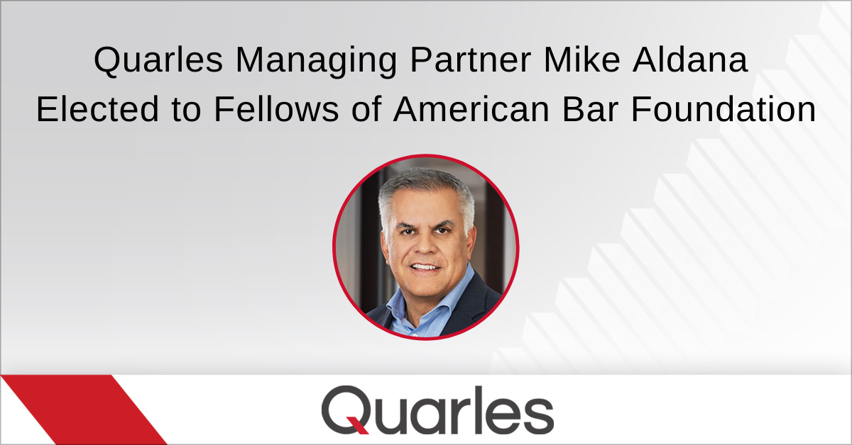 Quarles Managing Partner Mike Aldana Elected to Fellows of American Bar