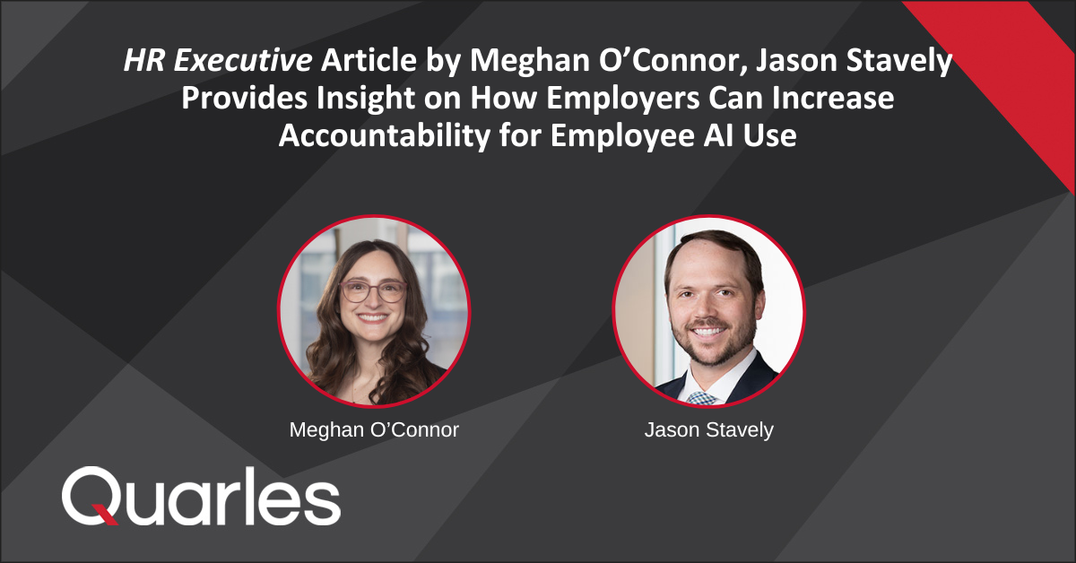 HR Executive Article by Meghan O’Connor, Jason Stavely Provides Insight on How Employers Can Increase Accountability for Employee AI Use